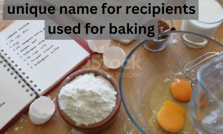 unique name for recipients used for baking